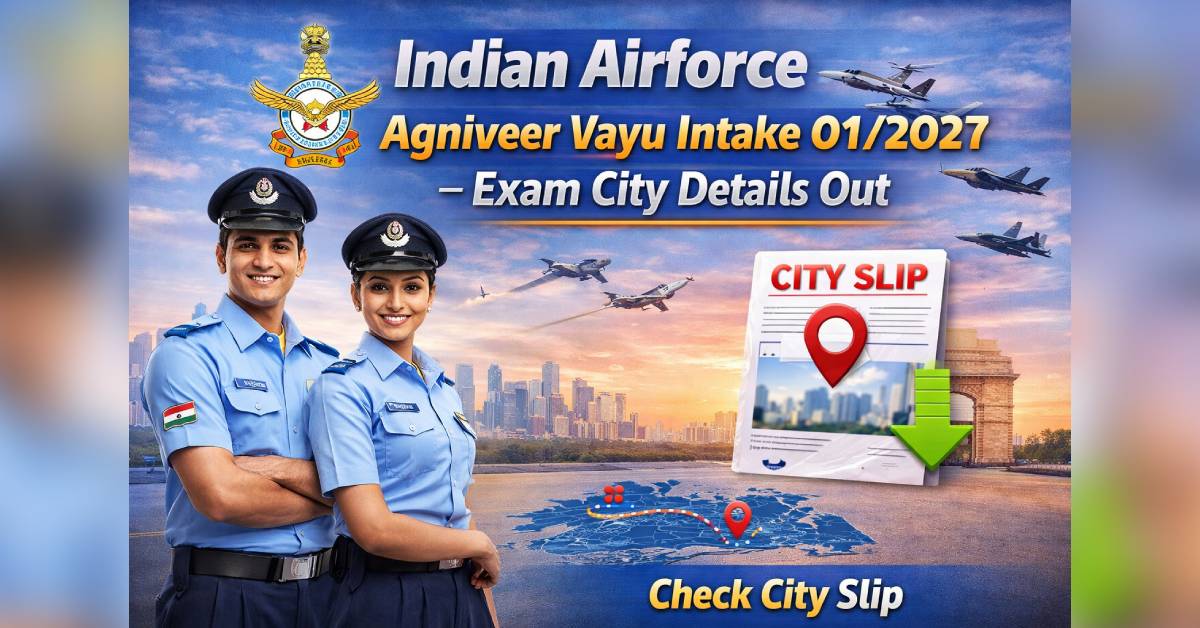 Indian Airforce Agniveer Vayu Intake 01/2027 Exam City Details Out – Check City Slip